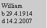 Text Box: Williamb 29.4.1914d 14.2.2007