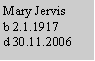 Text Box: Mary Jervisb 2.1.1917d 30.11.2006